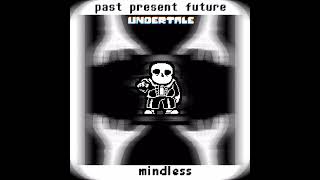 [Undertale: Past, Present, Future/Past, Present, Future] MINDLESS [SOULLESS]