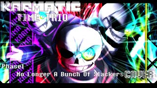 [Karmatic Time Trio] - [Phase1] No Longer A Bunch Of Slackers [COVER!!!]