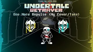 Undertale: Betrayer - Phase 3: One More Repulse (Cover)