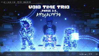 【Void Time Trio】- [ New Phase 3.5 ] 『 Apocalypse 』