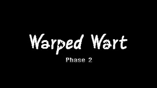 【"Warped Wart"】Phase 2（Scrapped）