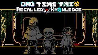 Bad Time Trio - Recalled Knowledge | UNDERTALE Fangame | Phase 1 Demo (Cancelled)