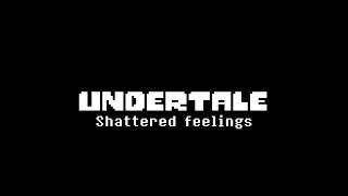 【Undertale : Shattered Feelings】opening
